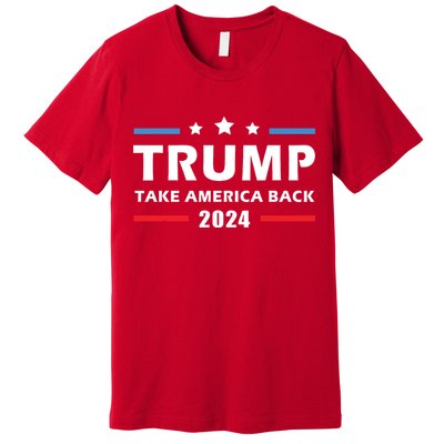 Trump 2024 Take America Back Election Patriotic Second Term Premium T-Shirt