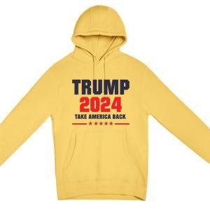 Trump 2024 Take America Back Premium Pullover Hoodie