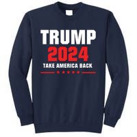 Trump 2024 Take America Back Tall Sweatshirt