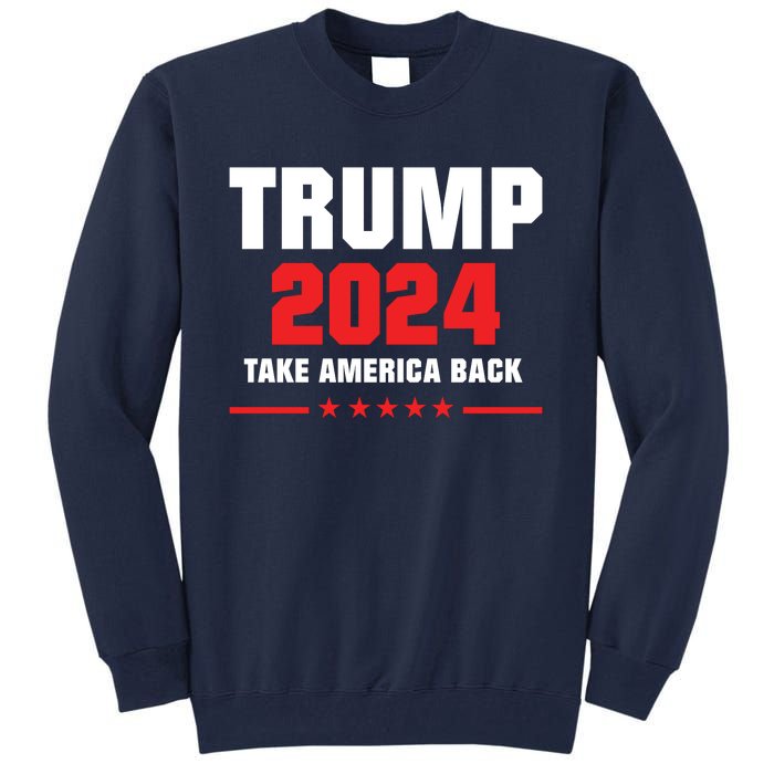 Trump 2024 Take America Back Tall Sweatshirt