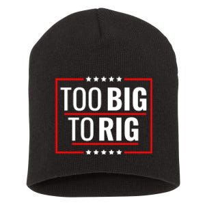 Trump 2024 Too Big To Rig Short Acrylic Beanie