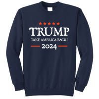 Trump 2024 Take America Back Tall Sweatshirt