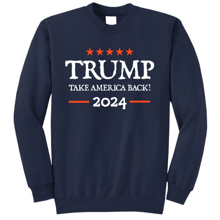 Trump 2024 Take America Back Tall Sweatshirt