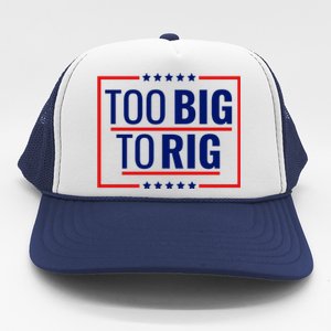 Trump 2024 Too Big To Rig Trucker Hat