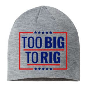 Trump 2024 Too Big To Rig Sustainable Beanie