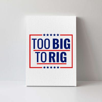 Trump 2024 Too Big To Rig Canvas