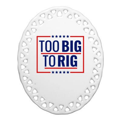 Trump 2024 Too Big To Rig Ceramic Oval Ornament