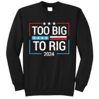 Trump 2024 Too Big To Rig Sweatshirt