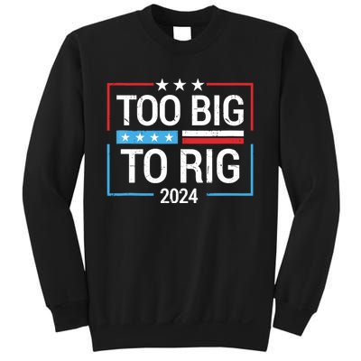 Trump 2024 Too Big To Rig Sweatshirt