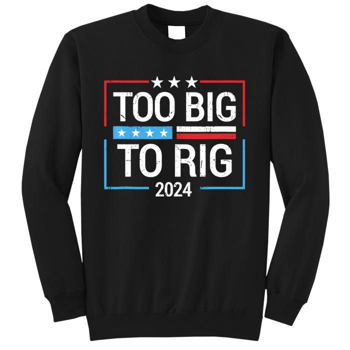 Trump 2024 Too Big To Rig Sweatshirt