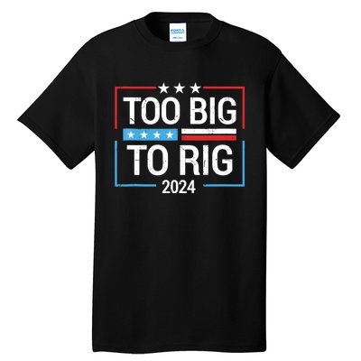 Trump 2024 Too Big To Rig Tall T-Shirt