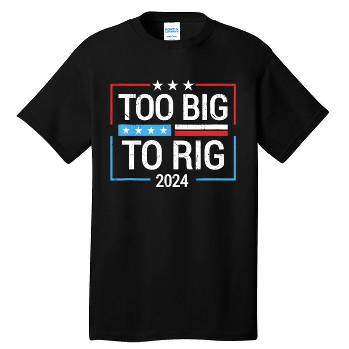 Trump 2024 Too Big To Rig Tall T-Shirt