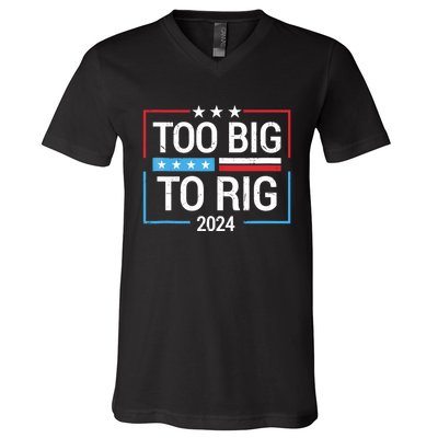 Trump 2024 Too Big To Rig V-Neck T-Shirt