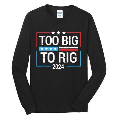 Trump 2024 Too Big To Rig Tall Long Sleeve T-Shirt