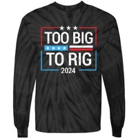 Trump 2024 Too Big To Rig Tie-Dye Long Sleeve Shirt