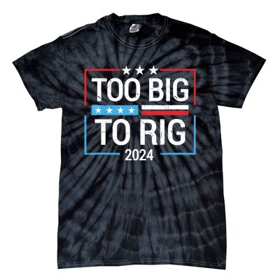 Trump 2024 Too Big To Rig Tie-Dye T-Shirt