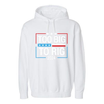 Trump 2024 Too Big To Rig Garment-Dyed Fleece Hoodie