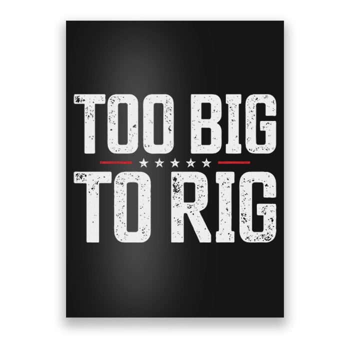 Trump 2024 Too Big To Rig Election Saying Poster