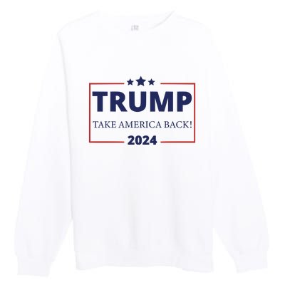 Trump Take America Back 2024 Premium Crewneck Sweatshirt