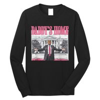 Trump 2024 Take America Back Daddys Home Trump 2024 Long Sleeve Shirt