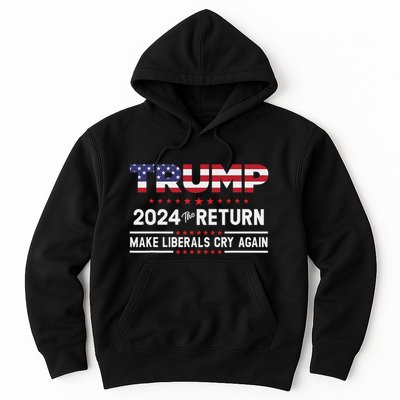 Trump 2024 The Return Make Liberals Cry Again Hoodie