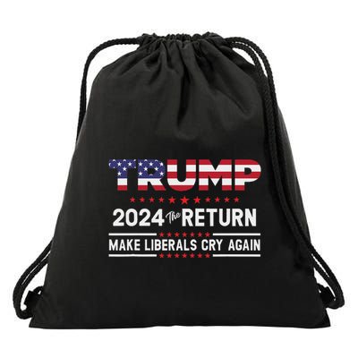 Trump 2024 The Return Make Liberals Cry Again Drawstring Bag