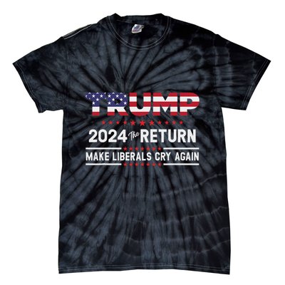 Trump 2024 The Return Make Liberals Cry Again Tie-Dye T-Shirt
