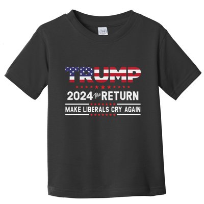 Trump 2024 The Return Make Liberals Cry Again Toddler T-Shirt