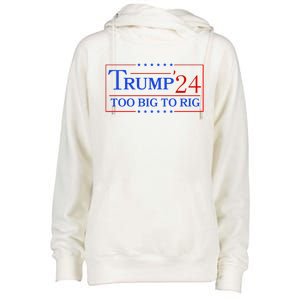 Trump 2024 Too Big To Rig Womens Funnel Neck Pullover Hood