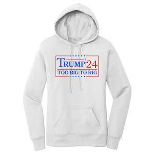 Trump 2024 Too Big To Rig Women's Pullover Hoodie