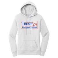 Trump 2024 Too Big To Rig Women's Pullover Hoodie