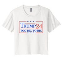 Trump 2024 Too Big To Rig Women's Crop Top Tee