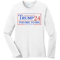 Trump 2024 Too Big To Rig Ladies Long Sleeve Shirt