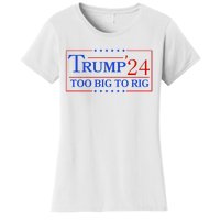 Trump 2024 Too Big To Rig Women's T-Shirt