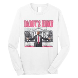 Trump 2024 Take America Back DaddyS Home Trump Pink 2024 Long Sleeve Shirt