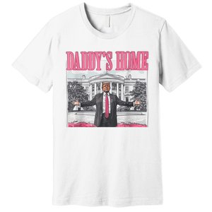 Trump 2024 Take America Back DaddyS Home Trump Pink 2024 Premium T-Shirt