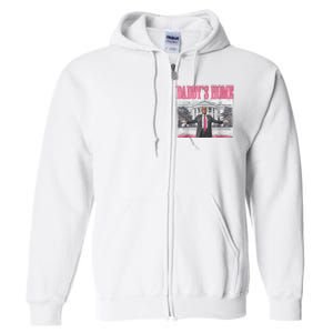 Trump 2024 Take America Back DaddyS Home Trump Pink 2024 Full Zip Hoodie