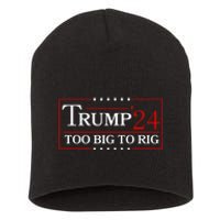 Trump 2024 Too Big To Rig Short Acrylic Beanie