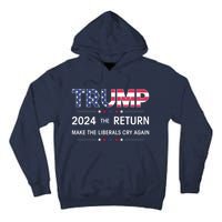 Trump 2024 The Return Make Liberals Cry Again Election Gift Tall Hoodie