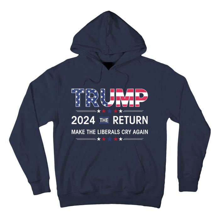 Trump 2024 The Return Make Liberals Cry Again Election Gift Tall Hoodie