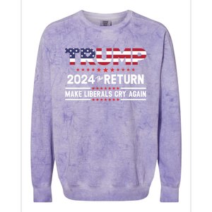 Trump 2024 The Return Make Liberals Cry Again Gift Colorblast Crewneck Sweatshirt