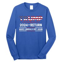 Trump 2024 The Return Make Liberals Cry Again Gift Long Sleeve Shirt