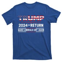 Trump 2024 The Return Make Liberals Cry Again Gift T-Shirt