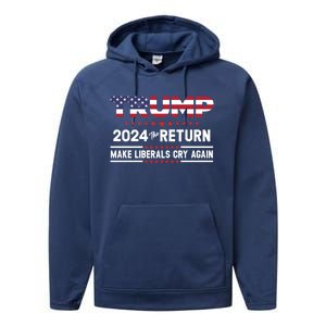 Trump 2024 The Return Make Liberals Cry Again Gift Performance Fleece Hoodie