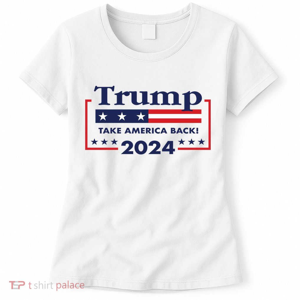 Trump 2024 Take America Back Womens T-Shirt