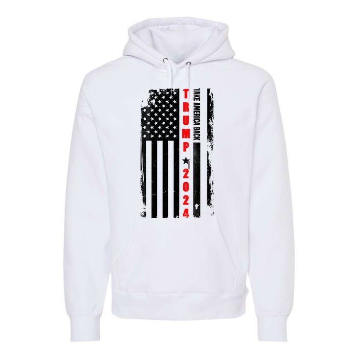 Trump 2024 Take America Back USA Flag Premium Hoodie