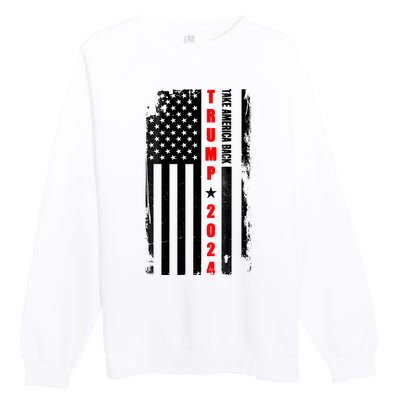 Trump 2024 Take America Back USA Flag Premium Crewneck Sweatshirt