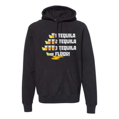 Tequila 2 Tequila 3 Tequila Floor Cinco De Mayo Premium Hoodie