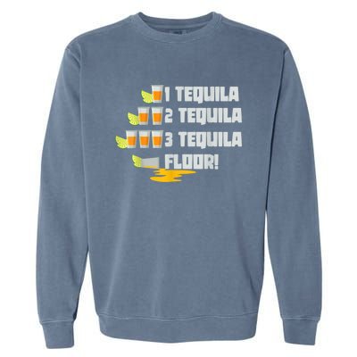 Tequila 2 Tequila 3 Tequila Floor Cinco De Mayo Garment-Dyed Sweatshirt