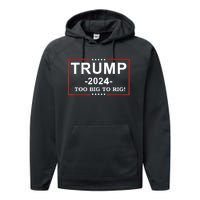 Trump 2024 Too Big To Rig Funny Trump Quote Performance Fleece Hoodie